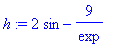 h := 2*sin-9/exp