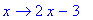 proc (x) options operator, arrow; 2*x-3 end proc