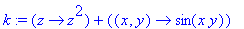 k := proc (z) options operator, arrow; z^2 end proc+proc (x, y) options operator, arrow; sin(x*y) end proc
