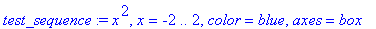 test_sequence := x^2, x = -2 .. 2, color = blue, axes = box