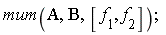 mum(A, B, [f[1], f[2]])