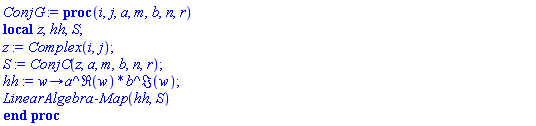 proc (i, j, a, m, b, n, r) local z, hh, S; z := Complex(i, j); S := ConjC(z, a, m, b, n, r); hh := proc (w) options operator, arrow; a^Re(w)*b^Im(w) end proc; LinearAlgebra:-Map(hh, S) end proc