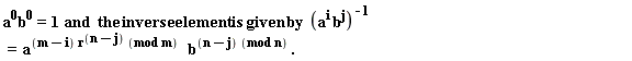 "a^(0)b^(0)=1  and  the inverse element is given by  (a^(i) b^(j))^(-1)=  a^((m-i) r^((n-j)) (mod m)   )b^((n-j) (mod n)) ."