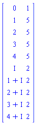 Matrix([[0, 1], [1, 5], [2, 5], [3, 5], [4, 5], [I, 2], [1+I, 2], [2+I, 2], [3+I, 2], [4+I, 2]])