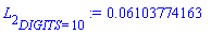 L[2][DIGITS = 10] := 0.6103774163e-1