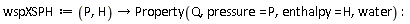 wspXSPH := proc (P, H) options operator, arrow; Property(Q, pressure = P, enthalpy = H, water) end proc