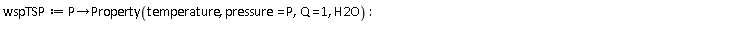wspTSP := proc (P) options operator, arrow; Property(temperature, pressure = P, Q = 1, H2O) end proc