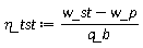 `&eta;_tst` := Units:-Standard:-`*`(Units:-Standard:-`+`(w_st, Units:-Standard:-`-`(w_p)), Units:-Standard:-`/`(q_b))