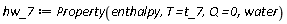 hw_7 := ThermophysicalData:-Property(enthalpy, T = t_7, Q = 0, water)