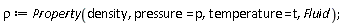 rho := Property(density, pressure = p, temperature = t, Fluid);