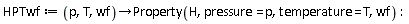HPTwf := proc (p, T, wf) options operator, arrow; Property(H, pressure = p, temperature = T, wf) end proc:
