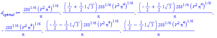 288^(1/6)*(V^2*Pi^4)^(1/6)/Pi, (1/2+((1/2)*I)*3^(1/2))*288^(1/6)*(V^2*Pi^4)^(1/6)/Pi, (-1/2+((1/2)*I)*3^(1/2))*288^(1/6)*(V^2*Pi^4)^(1/6)/Pi, -288^(1/6)*(V^2*Pi^4)^(1/6)/Pi, (-1/2-((1/2)*I)*3^(1/2))*288^(1/6)*(V^2*Pi^4)^(1/6)/Pi, (1/2-((1/2)*I)*3^(1/2))*288^(1/6)*(V^2*Pi^4)^(1/6)/Pi