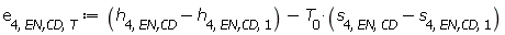 e[4, `EN,CD`, T] := Units:-Standard:-`+`(Units:-Standard:-`+`(h[4, `EN,CD`], Units:-Standard:-`-`(h[4, `EN,CD`, 1])), Units:-Standard:-`-`(Units:-Standard:-`*`(T[0], Units:-Standard:-`+`(s[4, EN, CD], Units:-Standard:-`-`(s[4, `EN,CD`, 1])))))