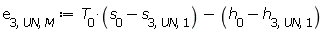 e[3, UN, M] := Units:-Standard:-`+`(Units:-Standard:-`*`(T[0], Units:-Standard:-`+`(s[0], Units:-Standard:-`-`(s[3, UN, 1]))), Units:-Standard:-`-`(Units:-Standard:-`+`(h[0], Units:-Standard:-`-`(h[3, UN, 1]))))