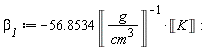 `&beta;__1` := -56.8534*Unit('K')/Unit('g'/'cm'^3)