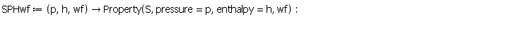 SPHwf := proc (p, h, wf) options operator, arrow; Property(S, pressure = p, enthalpy = h, wf) end proc: