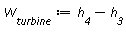 W__turbine := h__4-h__3