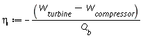 eta := -(W__turbine-W__compressor)/Q__b