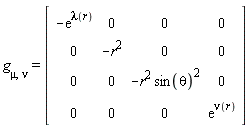g[mu, nu] = (Matrix(4, 4, {(1, 1) = -exp(lambda(r)), (1, 2) = 0, (1, 3) = 0, (1, 4) = 0, (2, 1) = 0, (2, 2) = -r^2, (2, 3) = 0, (2, 4) = 0, (3, 1) = 0, (3, 2) = 0, (3, 3) = -r^2*sin(theta)^2, (3, 4) = 0, (4, 1) = 0, (4, 2) = 0, (4, 3) = 0, (4, 4) = exp(nu(r))}))