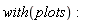 with(plots)