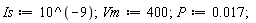 Is := 10^(-9); Vm := 400; P := 0.17e-1