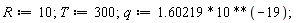 R := 10; T := 300; q := 1.60219*10^(-19)