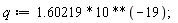 q := 1.60219*10^(-19)