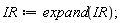 IR := expand(IR)