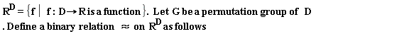 "R^(D)= {f  |   f:D->R is a function}.  Let  G be a permutation group of   D. Define  a binary relation   &approx;on  R^(D) as follows"