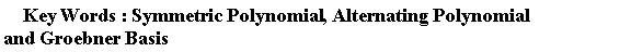 Key*Words; Symmetric*Polynomial, `and`(Alternating*Polynomial, Groebner*Basis)