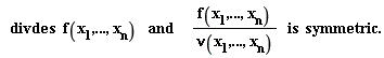 "  divdes   f(x[1],...,x[n])    and     (f(x[1],...,x[n]))/(nu(x[1],...,x[n]))   is  symmetric."