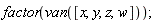factor(van([x, y, z, w]))