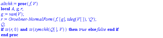 proc (f, V) local A, g, r; g := van(V); r := Groebner:-NormalForm(f, [g], tdeg(V[]), 'Q'); Q; if is(r, 0) and is(symchk(Q[], V)) then true else false end if end proc