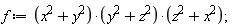 f := (x^2+y^2)*(y^2+z^2)*(x^2+z^2)