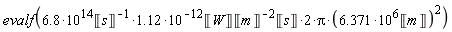 evalf(2*(6.8*10^14/Unit('s')*1.12)*10^(-12)*Unit('W')*Unit('s')*Pi*(6.371*10^6*Unit('m'))^2/Unit('m')^2)