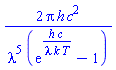 2*Pi*h*c^2/(lambda^5*(exp(h*c/(lambda*k*T))-1))