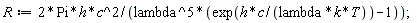 R := 2*Pi*h*c^2/(lambda^5*(exp(h*c/(lambda*k*T))-1))