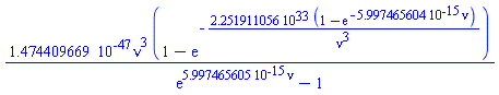 0.1474409669e-46*nu^3*(1-exp(-0.2251911056e34*(1-exp(-0.5997465604e-14*nu))/nu^3))/(exp(0.5997465605e-14*nu)-1)