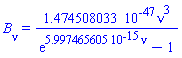 B[nu] = 0.1474508033e-46*nu^3/(exp(0.5997465605e-14*nu)-1)