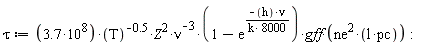 tau := 3.7*10^8*Z^2*(1-exp(-h*nu/(8000*k)))*gff*ne^2*l*pc/(T^.5*nu^3)