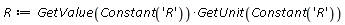 R := GetValue(Constant('R'))*GetUnit(Constant('R'))