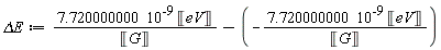 `&Delta;E` := 7.720000000*10^(-9)*Unit('eV')/Unit('G')+7.720000000*10^(-9)*Unit('eV')/Unit('G')