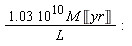1.03*10^10*M*Unit('yr')/L