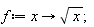 f := proc (x) options operator, arrow; sqrt(x) end proc