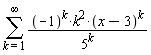 sum((-1)^k*k^2*(x-3)^k/5^k, k = 1 .. infinity)