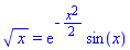 x^(1/2) = exp(-(1/2)*x^2)*sin(x)
