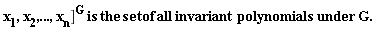 "x[1],x[2],...,x[n](])^(G) is the set of all invariant polynomials under G.  "