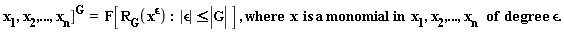 "x[1],x[2],...,x[n](])^(G)  =  F[R[G](x^(`&epsilon;`)) :  |`&epsilon;`|<=|G| ] , where  x  is a monomial in  x[1],x[2],...,x[n ]  of  degree  `&epsilon;`."