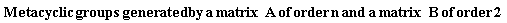 "Metacyclic groups generated by a matrix  A of order n and a matrix  B of order 2 "