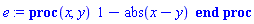 proc (x, y) 1-abs(x-y) end proc